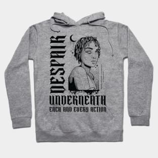 Despair underneath each and every action Hoodie